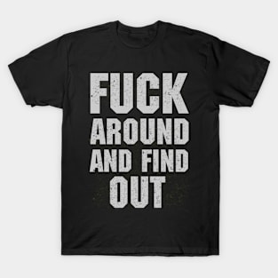 Fuck Around And Find Out T-Shirt